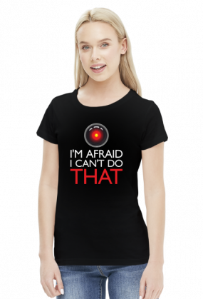 GeekWear - hal 9000 I'm afraid I can't do that - koszulka damska czarna