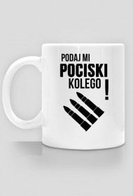 Podaj mi pociski kolego Kubek