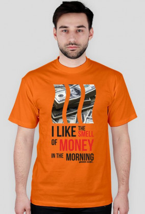 I like THE SMELL of MONEY!