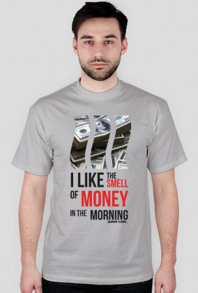 I like THE SMELL of MONEY!