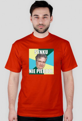 Koszulka ,,synku nie pierdol,,
