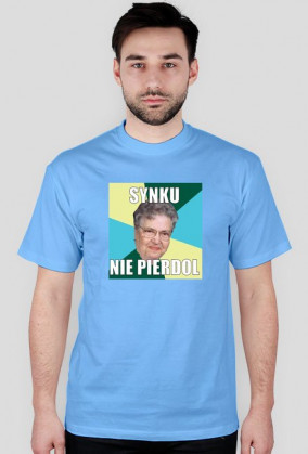 Koszulka ,,synku nie pierdol,,