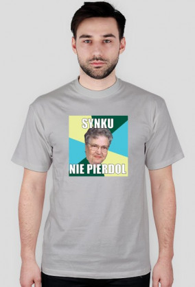 Koszulka ,,synku nie pierdol,,