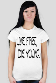 LIVE FAST, DIE YOUNG