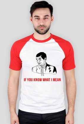 IF YOU KNOW WHAT I MEAN