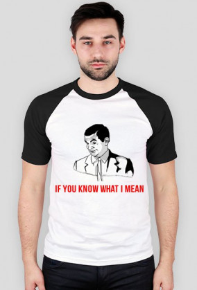 IF YOU KNOW WHAT I MEAN