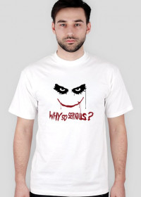 Why So Serious ?!