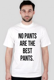 Koszulka no pants are the best pants.