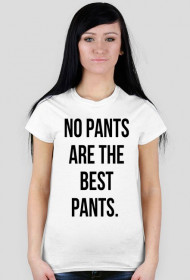 Koszulka no pants are the best pants.