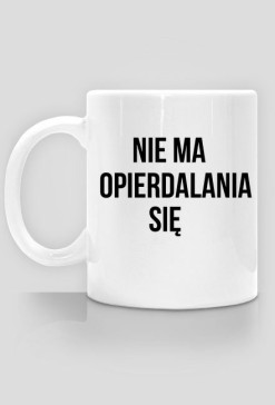 NIE MA OPERDALANIA SIE KUBEK
