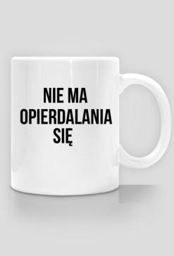 NIE MA OPERDALANIA SIE KUBEK