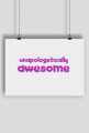 Unapologetically Awesome