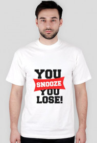 You Snooze You Lose