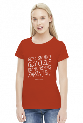 Motywujaca koszulka, damska "Gdy Ci Smutno Gdy Ci Zle Idz Na Trening Zarznij Sie"