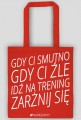 Motywujaca torba "Gdy Ci Smutno Gdy Ci Zle Idz Na Trening Zarznij Sie"