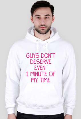 Guys Don't Deserve Even 1 Minute of My Time