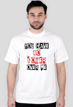 You Have No Power Over Me
