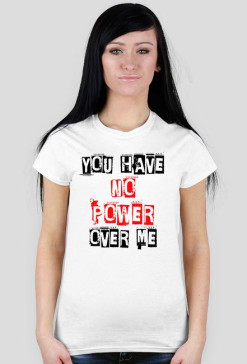 You Have No Power Over Me