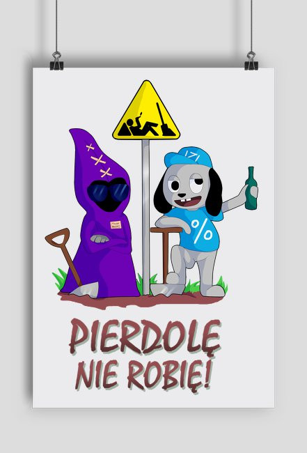 Pierdolę nie robię!