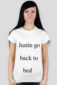Justin go back to bed...