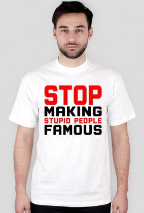 Stop Making Stupid People Famous (t-shirt) ciemna grafika