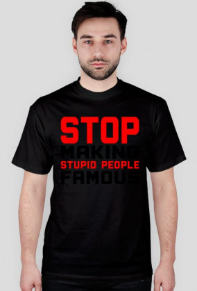 Stop Making Stupid People Famous (t-shirt) ciemna grafika