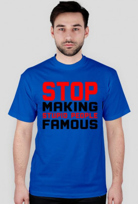 Stop Making Stupid People Famous (t-shirt) ciemna grafika