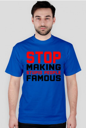 Stop Making Stupid People Famous (t-shirt) ciemna grafika