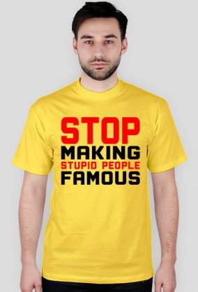 Stop Making Stupid People Famous (t-shirt) ciemna grafika