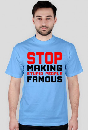 Stop Making Stupid People Famous (t-shirt) ciemna grafika