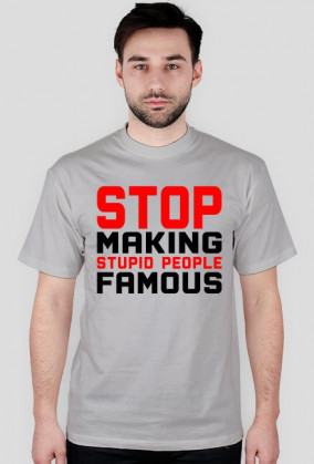 Stop Making Stupid People Famous (t-shirt) ciemna grafika