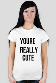 youre really cute
