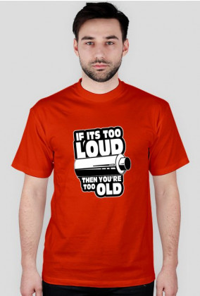 If its too loud Tshirt