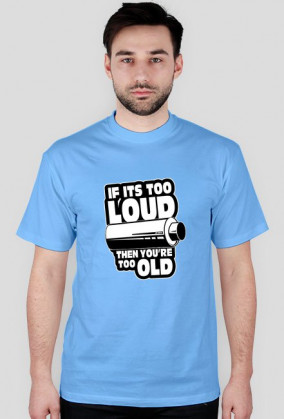 If its too loud Tshirt