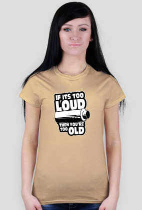 If its too loud Tshirt W