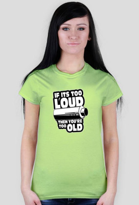 If its too loud Tshirt W