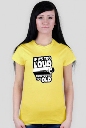 If its too loud Tshirt W