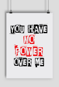 You Have No Power Over Me