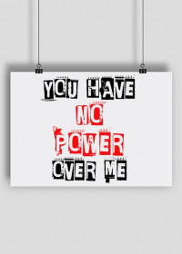 You Have No Power Over Me