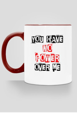 You Have No Power Over Me