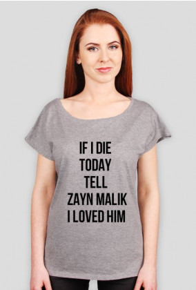 If I die today tell Zayn Malik I loved him