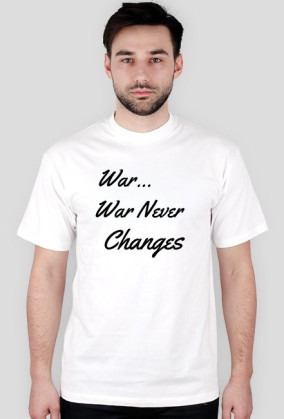War Never Changes (White)