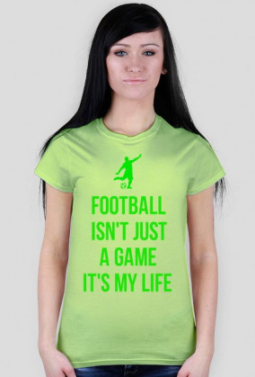FOOTBALL ISN'T JUST A GAME IT'S MY LIFE