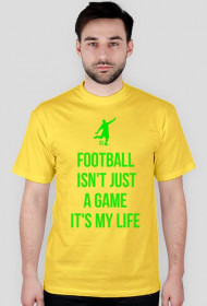 FOOTBALL ISN'T JUST A GAME IT'S MY LIFE