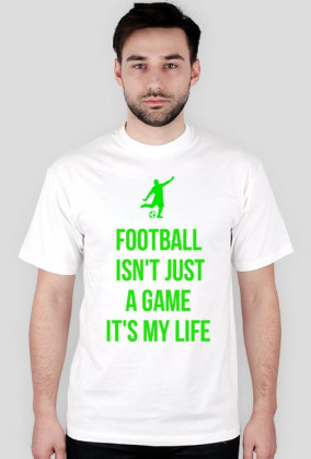 FOOTBALL ISN'T JUST A GAME IT'S MY LIFE