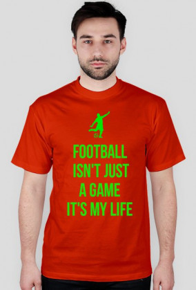 FOOTBALL ISN'T JUST A GAME IT'S MY LIFE