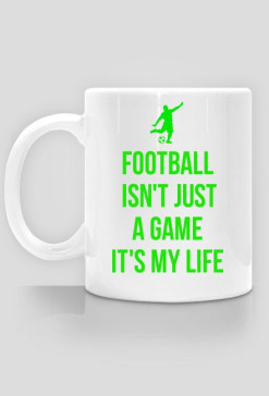 FOOTBALL ISN'T JUST A GAME IT'S MY LIFE