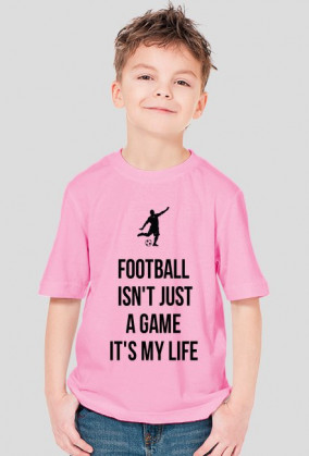 FOOTBALL ISN'T JUST A GAME IT'S MY LIFE