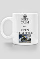 Keep Calm and Open Throttle