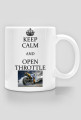 Keep Calm and Open Throttle